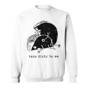 Taco Dirty To Me V3 Sweatshirt - Seseable