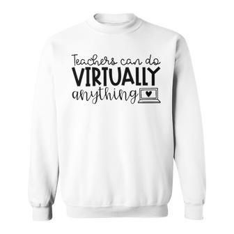 Teachers Can Do Virtually Anything V3 Sweatshirt - Seseable