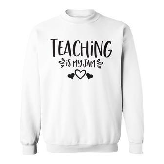 Teaching Is My Jam Teacher Life Teacher Appreciation School Sweatshirt - Thegiftio UK