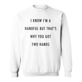 Thats Why You Got Two Hands Sweatshirt - Seseable