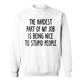 The Hardest Part Of My Job Sweatshirt - Seseable