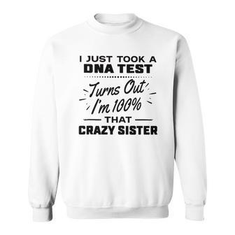 Took Dna Test Turns Out Im 100 That Crazy Sister Sweatshirt - Thegiftio UK