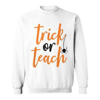 Trick Or Teach Teacher Halloween Design Sweatshirt - Seseable
