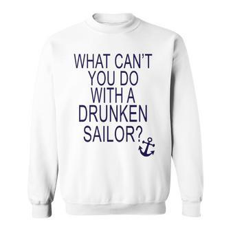 What Cant You Do With A Drunken Sailor Sweatshirt - Monsterry DE