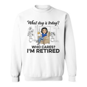 What Day Is Today Who Cares Im Retired V2 Sweatshirt | Seseable UK
