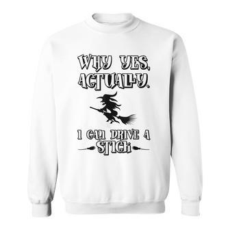 Why Yes Actually I Can Drive A Stick Halloween Witch Sweatshirt - Seseable
