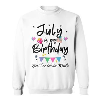 Womens July Is My Birthday Month Yes The Whole Month Funny Girl Sweatshirt - Seseable