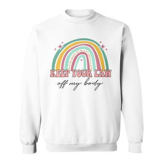 Womens Keep Your Laws Off My Body Pro Choice Feminist Abortion Sweatshirt - Seseable