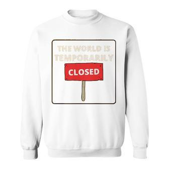 World Is Temporarily Closed Red Sign White Font Sweatshirt - Thegiftio UK