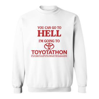 You Can Go To Hell Im Going To Toyotathon Sweatshirt - Monsterry