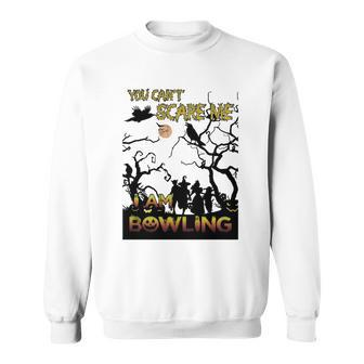 You Can Not Scare Me I Am Bowling Halloween Men Women Sweatshirt Graphic Print Unisex - Thegiftio UK