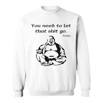 You Need To Let It Go Sweatshirt - Seseable