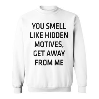 You Smell Like Hidden Motives V2 Sweatshirt - Seseable
