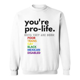 Youre Prolife Until They Are Born Poor Trans Gay Black Sweatshirt - Seseable