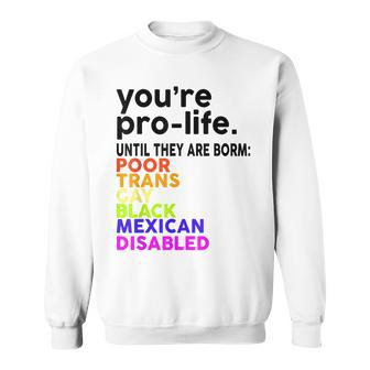 Youre Prolife Until They Are Born Poor Trans Gay Lgbt Sweatshirt - Seseable