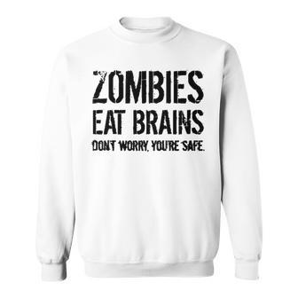 Zombies Eat Brains So Youre Safe Sweatshirt - Seseable