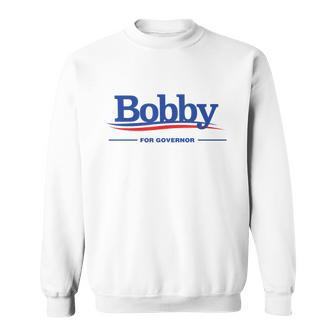 Bobby For Governor Sweatshirt - Monsterry