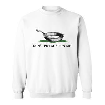 Funny Don’T Put Soap On Me Apparel Sweatshirt - Monsterry CA