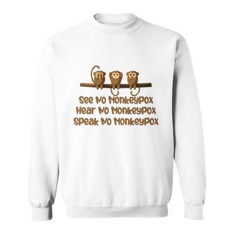 See No Monkeypox Hear No Monkeypox Speak No Monkeypox Sweatshirt - Monsterry UK