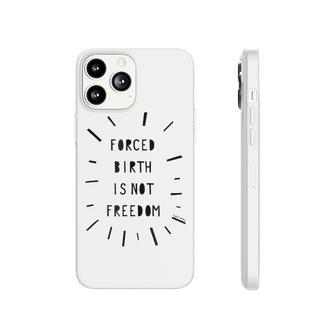 Forced Birth Is Not Freedom Feminist Pro Choice V5 Phonecase iPhone - Seseable