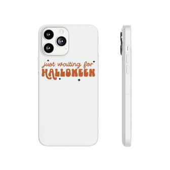 I Just Waiting For Halloween All Year Spend For Waiting Halloween Phonecase iPhone - Seseable