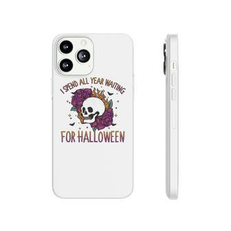 I Spend All Year Waiting For Halloween Gift Party Phonecase iPhone - Seseable