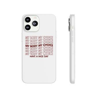 My Body My Choice Pro Choice Have A Nice Day Phonecase iPhone - Seseable
