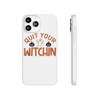 Quit Your Witchin Halloween Humor  Phonecase iPhone