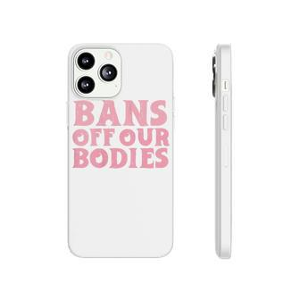 Womens Bans Off Our Bodies Womens Rights Feminism Pro Choice Phonecase iPhone - Seseable