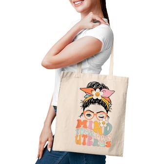Messy Bun Mind Your Own Uterus Floral My Uterus My Choice  Tote Bag