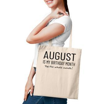 August Is My Birthday Month Yep The Whole Month Funny Tote Bag - Thegiftio UK