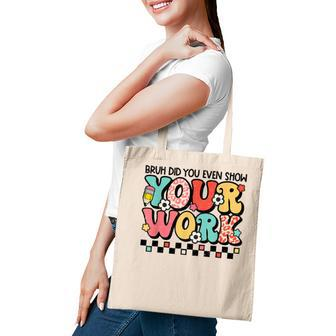 Bruh Did You Even Show Your Work Math Teacher Back To School Tote Bag - Thegiftio UK