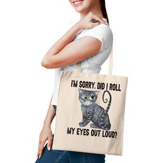 I’M Sorry Did I Roll My Eyes Out Loud Funny Sarcastic Cat Tote Bag - Thegiftio UK