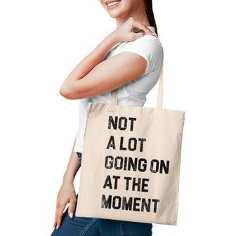 Not A Lot Going On At The Moment Funny Lazy Bored Sarcastic Tote Bag - Thegiftio UK