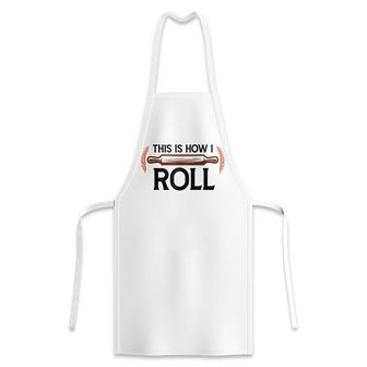 Funny This Is How I Roll Pastry Baker Chef Bread Chef Baking  Apron