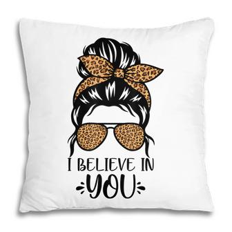 I Believe In You Motivational Testing Day Messy Bun Teacher  V2 Pillow