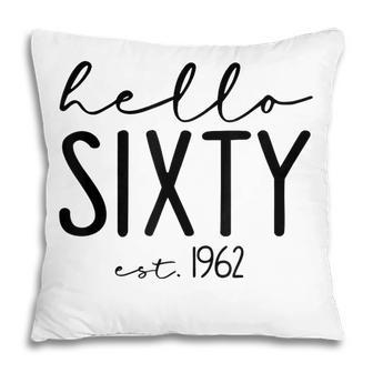 60Th Birthday Hello Sixty Hello 60 Est 1962 Pillow - Thegiftio UK