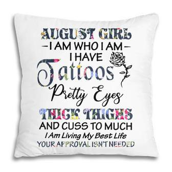 August Girl I Am Who I Am I Have Tattoos Pretty Eyes Gifts Pillow - Thegiftio UK