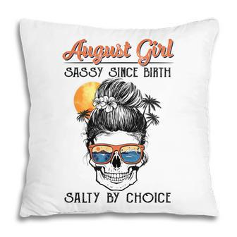 August Girl Sassy By Birth Salty By Choice Pillow - Thegiftio UK