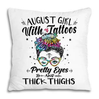August Girl With Tattoos Pretty Eyes Thick Thighs Messy Bun Pillow - Thegiftio UK