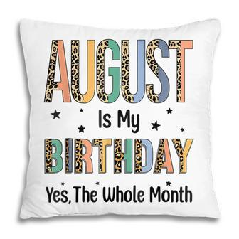 August Is My Birthday Yes The Whole Month Leopard Bday Pillow - Thegiftio UK