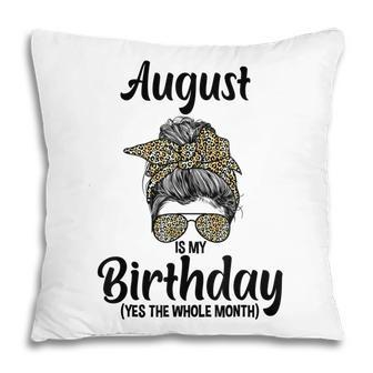 August Is My Birthday Yes The Whole Month Messy Bun Leopard Pillow - Thegiftio UK