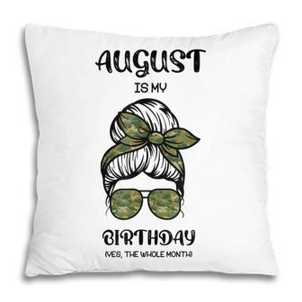 August Is My Birthday Yes The Whole Month Messy Bun Pillow - Thegiftio UK
