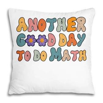 Back To School Funny Another Good Day To Do Math Teachers Pillow - Thegiftio UK