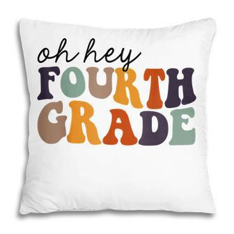 Back To School Students Teacher Oh Hey 4Th Fourth Grade Pillow - Thegiftio UK