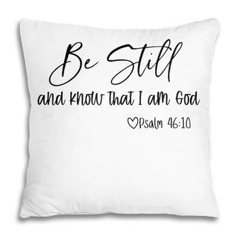 Be Still And Know That I Am God Christian Believers God Pillow - Thegiftio UK