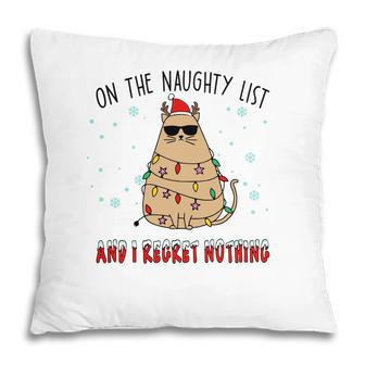 Christmas On The Naughty List And I Regret Nothing Xmas Cat Lovers Gifts Pillow | Seseable CA