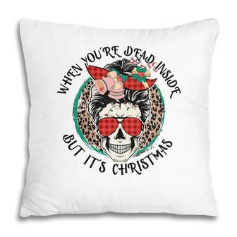 Christmas Skeleton When You Are Dead Inside But It Is Christmas Pillow