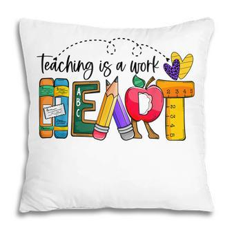 Cute Teaching Is A Work Of Heart Men Women Teacher Pillow - Thegiftio UK