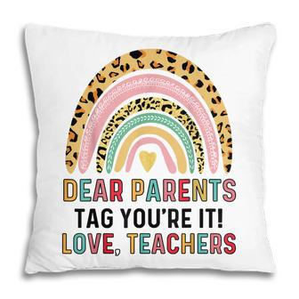 Dear Parents Tag Youre It Love Teacher Funny Last Day School V4 Pillow - Thegiftio UK